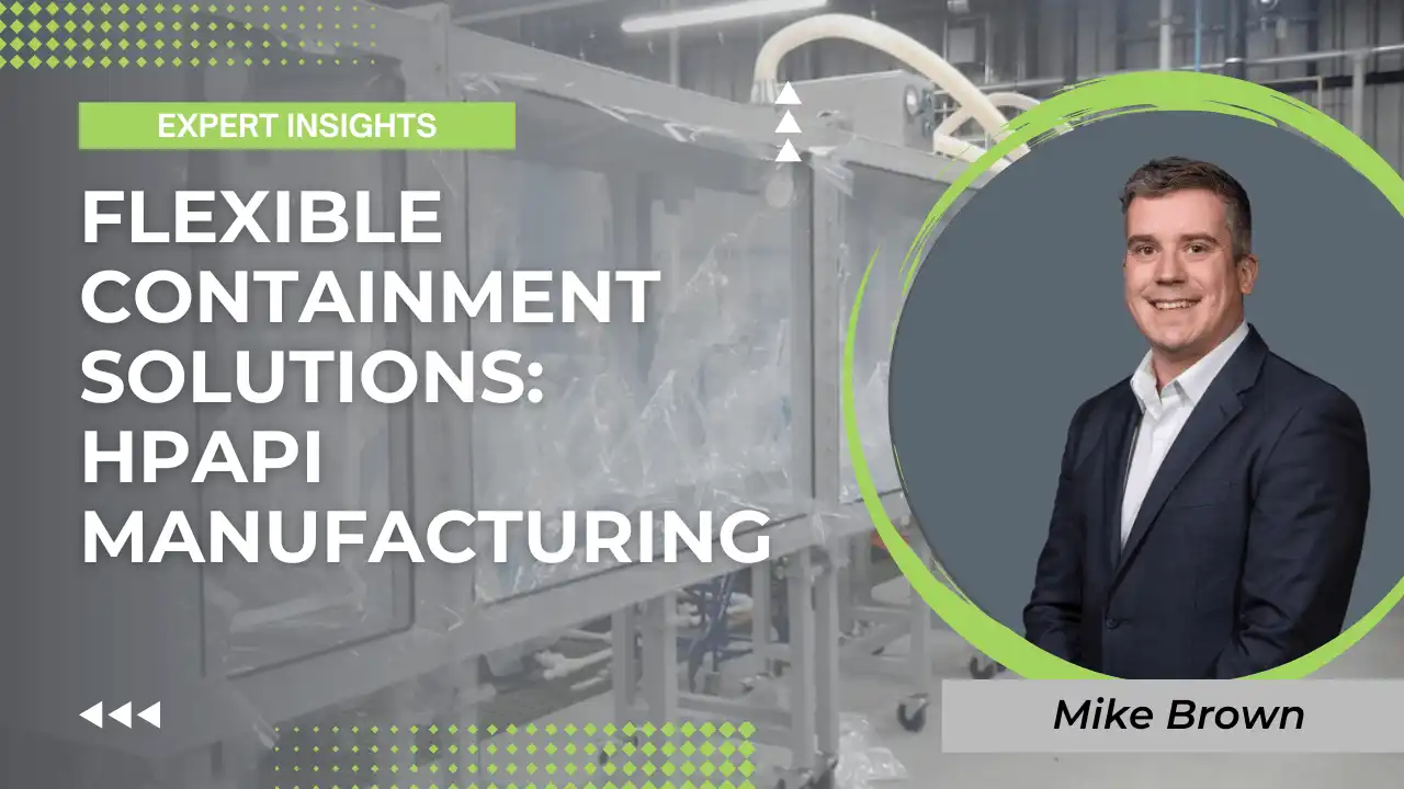Flexible Containment Solutions for HPAPI Manufacturers: Expert Insights